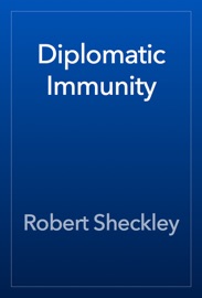 Diplomatic Immunity - Robert Sheckley