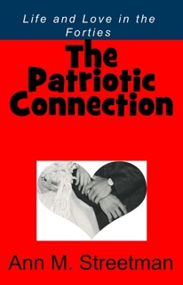The Patriotic Connection: Life and Love in the Forties by Ann M. Streetman