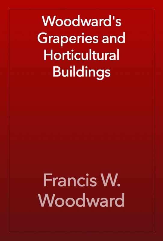 Woodward's Graperies and Horticultural Buildings