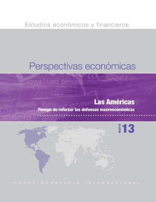 Perspectivas económicas, mayo de 2013 : Las Américas - Tiempo de Reforzar las Defensas Macroeconómicas