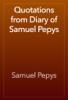 Quotations from Diary of Samuel Pepys - Samuel Pepys