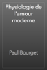 Physiologie de l'amour moderne - Paul Bourget