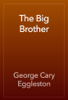 The Big Brother - George Cary Eggleston