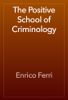 The Positive School of Criminology - Enrico Ferri