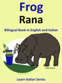 Bilingual Book in English and Italian: Frog - Rana . Learn Italian Collection. - Pedro Páramo