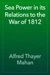 Sea Power in its Relations to the War of 1812 by Alfred Thayer Mahan Book Summary, Reviews and Downlod