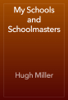 My Schools and Schoolmasters - Hugh Miller