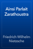 Ainsi Parlait Zarathoustra - Friedrich Wilhelm Nietzsche