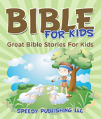 Bible For Kids - Speedy Publishing