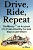 Drive, Ride, Repeat: The Mostly-True Account of a Cross-Country Car and Bicycle Adventure - Al Macy