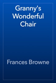 Granny's Wonderful Chair - Frances Browne