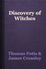 Discovery of Witches - Thomas Potts & James Crossley