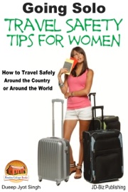 Going Solo: Travel Safety Tips for Women - How to Travel Safely Around the Country or Around the World - Dueep Jyot Singh