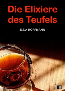 Die Elixiere des Teufels by Ernst Theodor Amadeus Hoffmann