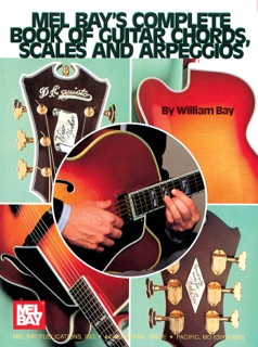 Mel Bay's Complete Book of Guitar Chords, Scales, and Arpeggios by William Bay