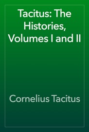Tacitus: The Histories, Volumes I and II - Cornelius Tacitus
