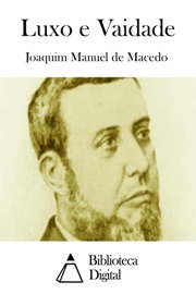 Luxo e Vaidade - Joaquim Manuel de Macedo