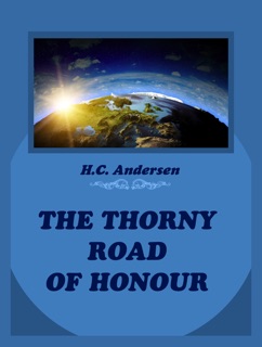 The Thorny Road Of Honour by H.C. Andersen