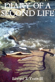 Diary of a Second Life - Edward T. Yeatts III