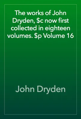 Read: The works of John Dryden, $c now first collected in eighteen Book volumes. $p Volume 16