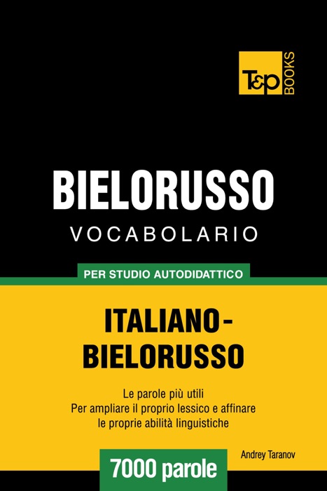 Vocabolario Italiano-Bielorusso per studio autodidattico: 7000 parole