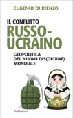 Il conflitto russo-ucraino - Eugenio Di Rienzo