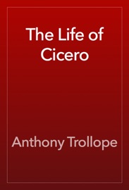 The Life of Cicero - Anthony Trollope