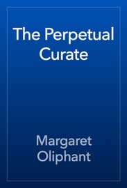 The Perpetual Curate - Margaret Oliphant
