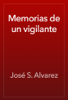 Memorias de un vigilante - José S. Alvarez