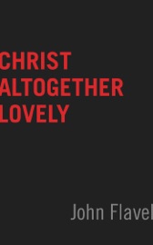 Christ Altogether Lovely - John Flavel