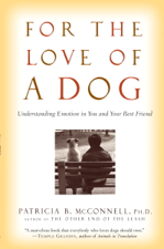 For the Love of a Dog - Patricia McConnell, Ph.D., Cover Art