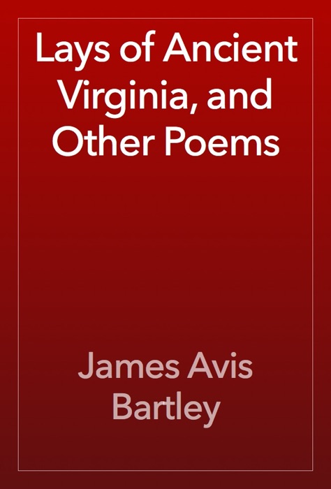 Lays of Ancient Virginia, and Other Poems