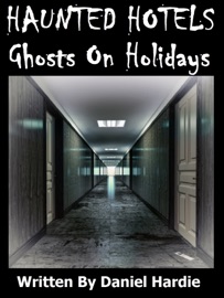 Haunted Hotels: Ghosts on Holidays - Daniel Hardie