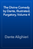 The Divine Comedy by Dante, Illustrated, Purgatory, Volume 4 - Dante Alighieri