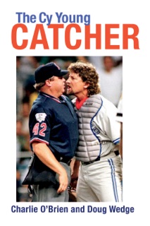 The Cy Young Catcher by Doug Wedge & Charlie O'Brien