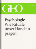 Psychologie: Wie Rituale unser Handeln prägen (GEO eBook Single) - GEO Magazin, GEO eBook & Geo