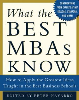 What the Best MBAs Know by Peter Navarro