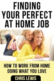 Finding Your Perfect At Home Job - Chris Lewis