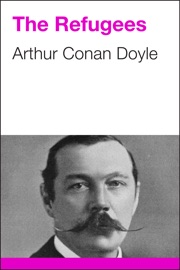 The Refugees - Arthur Conan Doyle