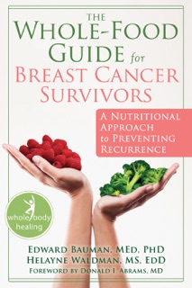 The Whole-Food Guide for Breast Cancer Survivors by Edward Bauman, Helayne Waldman & Donald I. Abrams
