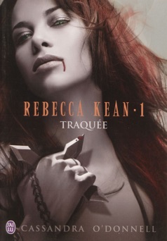 Rebecca Kean (Tome 1) - Traquée - Cassandra O'Donnell