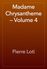 Madame Chrysantheme — Volume 4 - Pierre Loti