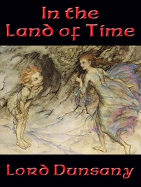 In the Land of Time - Lord Dunsany