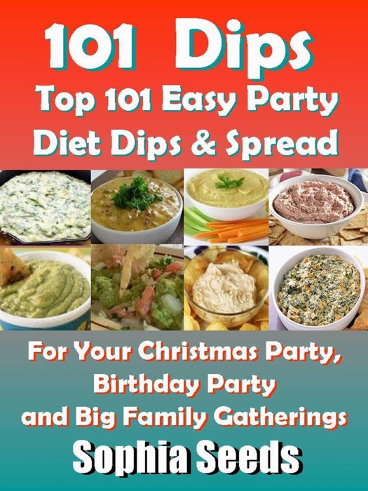 Dips: Top 101 Easy Party Diet Dips & Spread