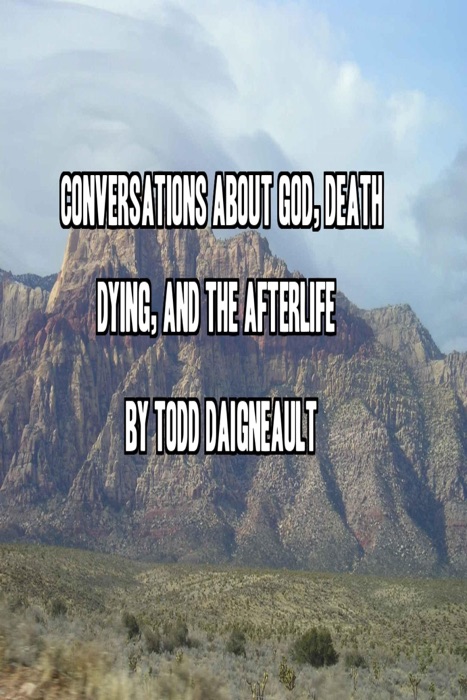 Conversations about God, Death, Dying, and the Afterlife