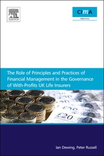 The Role of Principles and Practices of Financial Management in the Governance of With-Profits UK Life Insurers by Ian Dewing & Peter Russell