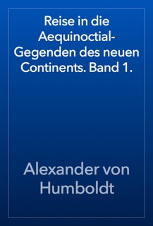 Reise in die Aequinoctial-Gegenden des neuen Continents. Band 1. by Alexander von Humboldt