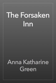 The Forsaken Inn - Anna Katharine Green