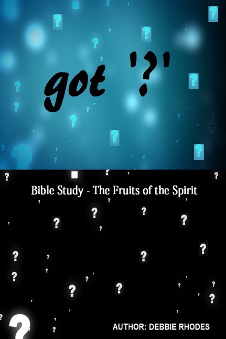 Got '?' Series: A Study Guide on the Fruits of the Spirit: Newest Version w/Expanded Study Notes!