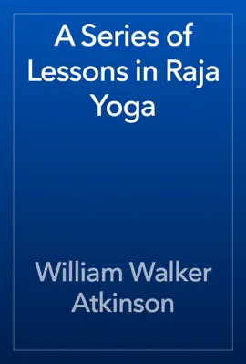 Read: Book A Series of Lessons in Raja Yoga